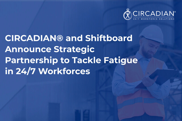 CIRCADIAN® and Shiftboard Announce Strategic Partnership to Tackle Fatigue in 24/7 Workforces
